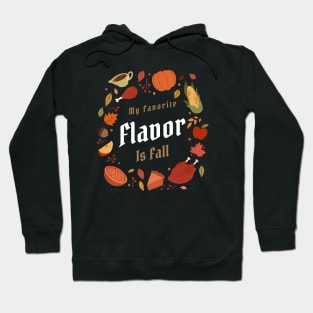 My Favorite Flavor Is Fall - Autumn Design to Show Off Your Favorite Season Hoodie